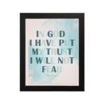 Infidu Psalm 56:4 Christian Wall Art - In God I Have Put My Trust I Will Not Fear with teal text and blue watercolor background. hung on the wall in a black frame