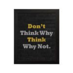 Infidu Don't Think Why, Think Why Not wall art with a black background yellow and white text, and a black frame hung on the wall. Inspiring decor for home offices and workspaces.