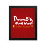 Infidu Dream Big Work Hard Make It Happen wall art with a red background white and yellow text and a black frame hung on the wall. Inspiring decor for home offices and workspaces.