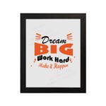 Infidu Dream Big Work Hard Make It Happen wall art with a gray background black and orange text and a black frame hung on the wall. Inspiring decor for home offices and workspaces.