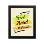 Infidu motivational quotes wall art featuring Work Hard Be Proud on a light white background with light gray flowers and a black frame displayed on the wall. the inspiring success