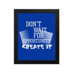 Infidu motivational quotes wall art featuring Don’t Wait For Opportunity, Create It on a blue background and black frame displayed on the table. inspire your workspace