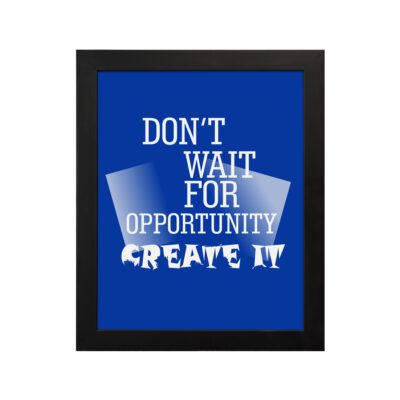 Infidu motivational quotes wall art featuring Don’t Wait For Opportunity, Create It on a blue background and black frame displayed on the table. inspire your workspace