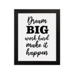 Infidu motivational quotes wall art featuring Dream Big Work Hard Make It Happen on a white background and black frame and hung on the wall. Perfect for inspiring your workspace.