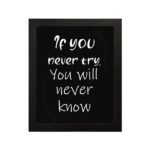 Infidu motivational quotes wall art featuring If You Never Try You Will Never Know on a dark black background and black frame hung on the wall. Perfect for inspiring your workspace.