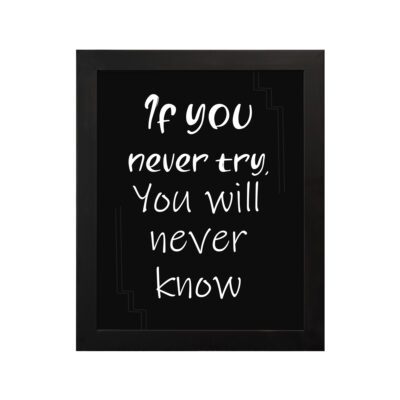 Infidu motivational quotes wall art featuring If You Never Try You Will Never Know on a dark black background and black frame hung on the wall. Perfect for inspiring your workspace.