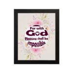 Floral watercolor 'For With God Nothing Shall Be Impossible' Luke 1:37 Bible verse wall art. hung on the wall in a black frame