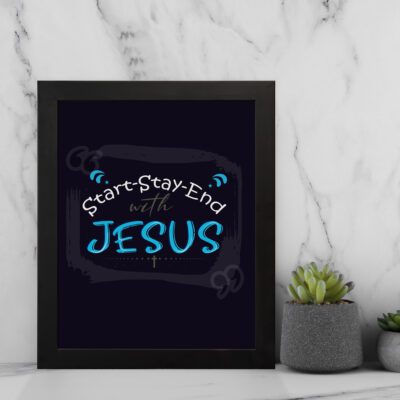 Bible wall art featuring the phrases Start With Jesus, Stay With Jesus, and End With Jesus in white and light blue text on a dark background. displayed on the wall in a black frame