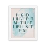 Infidu Psalm 56:4 Christian Wall Art - In God I Have Put My Trust I Will Not Fear with teal text and blue watercolor background. hung on the wall in a white frame