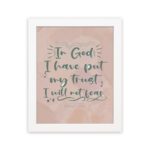 Wall art featuring the quote In God I Have Put My Trust I Will Not Fear from Psalm 56:4 in a bold, playful font. hung on the wall in a white frame