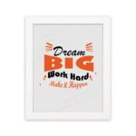 Infidu Dream Big Work Hard Make It Happen wall art with a gray background black and orange text and a white frame hung on the wall. Inspiring decor for home offices and workspaces.