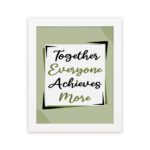 Infidu motivational quotes wall art featuring Together Everyone Achieves More on a light gray and light green background and white frame hung on the wall. the inspiring teamwork