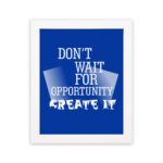 Infidu motivational quotes wall art featuring Don’t Wait For Opportunity, Create It on a blue background and white frame displayed on the wall. inspire your workspace