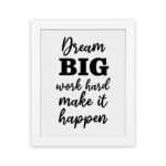 Infidu motivational quotes wall art featuring Dream Big Work Hard Make It Happen on a white background and white frame hung on the wall. Perfect for inspiring your workspace.