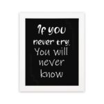 Infidu motivational quotes wall art featuring If You Never Try You Will Never Know on a dark black background and white frame hung on the wall. Perfect for inspiring your workspace.