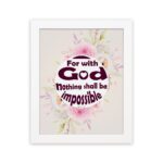 Floral watercolor 'For With God Nothing Shall Be Impossible' Luke 1:37 Bible verse wall art. hung on the wall in a white frame