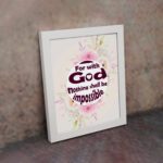 Floral watercolor 'For With God Nothing Shall Be Impossible' Luke 1:37 Bible verse wall art. displayed on the wall in a white frame