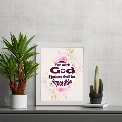 Floral watercolor 'For With God Nothing Shall Be Impossible' Luke 1:37 Bible verse wall art. displayed on the table in a white frame