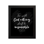 For With God, Nothing Shall Be Impossible Luke 1:37 Christian Bible Verse Wall Art on black background with bold white text. hung on the wall in a black frame