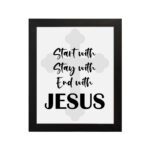 Start With Jesus, Stay With Jesus, End With Jesus Bible Wall Art hung on the wall in a black frame Christian Home Decor