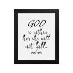 God Is Within Her, She Will Not Fall Psalm 46:5 Christian wall art with black lettering on a white background. hung on the wall in a black frame