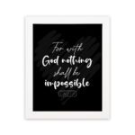 For With God, Nothing Shall Be Impossible Luke 1:37 Christian Bible Verse Wall Art on black background with bold white text. hung on the wall in a white frame