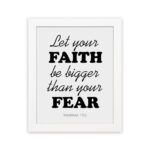 Let Your Faith Be Bigger Than Your Fear Hebrews 13:6 Christian Wall Art in black text on white background for home decor. hung on the wall in a white frame