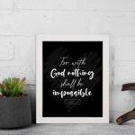 For With God, Nothing Shall Be Impossible Luke 1:37 Christian Bible Verse Wall Art on black background with bold white text. displayed on the wall in a white frame