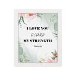 Infidu I Love You O Lord My Strength Psalm 18:1 Bible Wall Art with a green floral background and pink flowers Wall Art hung on the wall in a white frame