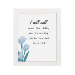 I Will Call Upon The Lord Psalm 18:3 Bible Verse Wall Art with black text on a light background and a soft blue flower in the bottom left corner. Wall Art hung on the wall in a white frame