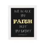 Infidu We Walk By Faith Not By Sight Corinthians 5:7 Bible Wall Art with the black background, yellow and white font white frame hung on the wall