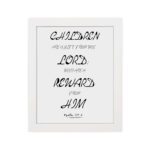 Children Are A Gift From The Lord Psalm 127:3 Bible Verse Wall Art in black text on white background with modern design. hung on the wall in a white frame