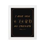 I LOVE YOU O LORD MY STRENGTH gold text on black background, framed in gold and black - Christian wall art for home decor hung on the wall in a white frame