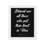 Blessed Are All Those Who Put Their Trust In Him Psalm 2:12 white text on a black background hung on the wall in a white frame - Christian wall art for home decor