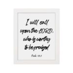 I Will Call Upon The Lord Psalm 18:3 Christian wall art with bold script font on a white background. Wall Art hung on the wall in a white frame