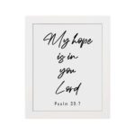 My Hope Is In You Lord Psalm 39:7 black and white Christian wall art hung on the wall in a white frame