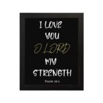 Psalm 18:1 Bible verse wall art with I LOVE YOU in white and O LORD in yellow on a black background. Christian decor by Infidu. Wall Art hung on the wall