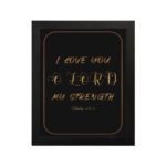 I LOVE YOU O LORD MY STRENGTH gold text on black background, framed in gold and black - Christian wall art for home decor hung on the wall in a black frame