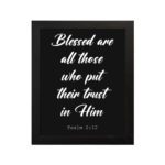 Blessed Are All Those Who Put Their Trust In Him Psalm 2:12 white text on a black background hung on the wall in a black frame - Christian wall art for home decor