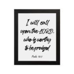 I Will Call Upon The Lord Psalm 18:3 Christian wall art with bold script font on a white background. Wall Art hung on the wall in a black frame