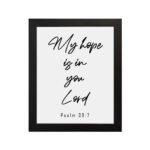 My Hope Is In You Lord Psalm 39:7 black and white Christian wall art hung on the wall in a black frame