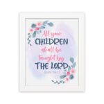 Christian wall art with Isaiah 54:13, featuring 'All Your Children Shall Be Taught By The Lord' in pastel watercolor with floral elements. Wall Art hung on the wall in a white frame