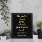 Be Joyful Always Pray Continually Bible Verse Wall Art - 1 Thessalonians 5:16-18 Christian Home Decor displayed on the wall in a black frame