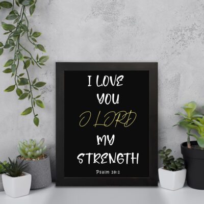 Psalm 18:1 Bible verse wall art with I LOVE YOU in white and O LORD in yellow on a black background. Christian decor by Infidu. Wall Art on the wall in a black frame