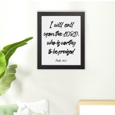 I Will Call Upon The Lord Psalm 18:3 Christian wall art with bold script font on a white background. Wall Art hung on the floor in a black frame