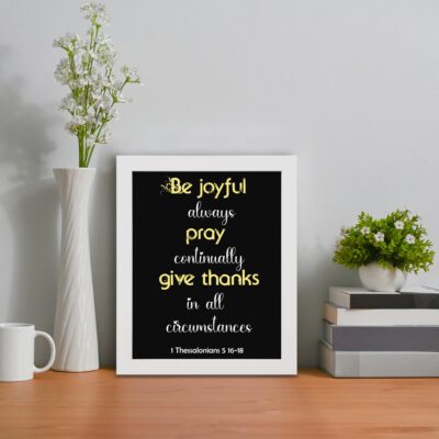 Be Joyful Always Pray Continually Bible Verse Wall Art - 1 Thessalonians 5:16-18 Christian Home Decor displayed on the table in a white frame